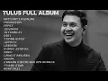 TULUS FULL ALBUM / LAGU TERPOPULER SEPANJANG MASA