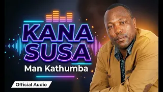 kana susa man kathumba official mp3 audio