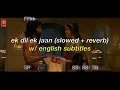 ek dil ek jaan slowed reverb w eng subs