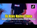 Download Lagu DJ MENGAPA YANG LAIN BISA MENDUA DENGAN MUDAHNYA - DJ ATAS NAMA CINTA FULL BASS
