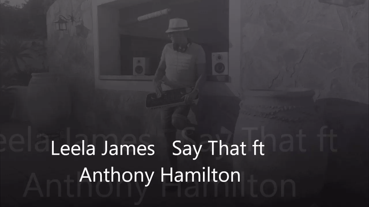 Leela James   Say That ft Anthony Hamilton