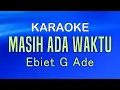Download Lagu MASIH ADA WAKTU - Ebiet G Ade | KARAOKE