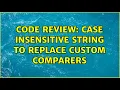 Code Review Case insensitive string to replace custom comparers 2 Solutions