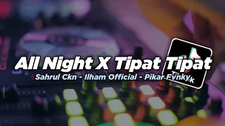 Download DJ All Night No Sleep X Tipat Tipat, Slow Pas Buat Nyantai!! - Sahrul Ckn MP3