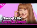 Lagu Cherry Bullet, Love So Sweet (체리블렛, Love So Sweet) [THE SHOW 210202]
