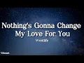 Download Lagu Westlife - Nothing's Gonna Change My Love For You (Lyrics)
