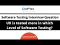 Which level of Software Testing UX is tested more Software Testing Interview Question