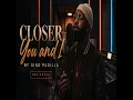 Closer You and I