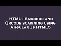 HTML Barcode and Qrcode scanning using Angular js HTML5