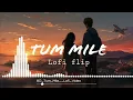 Tum Mile 8D audio × (Lofi flip) #love #lofi #useheadphones