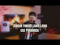 Lagu JANGAN TUNGGU LAMA LAMA - CICI PARAMIDA (COVER MUBAI)