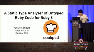 RubyConf 2019 - A Static Type Analyzer of Untyped Ruby Code for Ruby 3 by Yusuke Endoh
