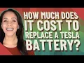 How much does it cost to replace a Tesla battery