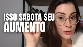 O que sabota sua promoção e aumento salarial e como não cair nessa