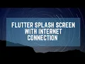 Flutter Splashscreen With Internet Connection Connectivity Package flutter tutorial