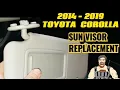 2014 - 2019 TOYOTA COROLLA SUN VISOR REPLACEMENT TUTORIAL