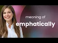 Emphatically EMPHATICALLY meaning