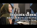 Lagu TEGEDEK GEDEK  – SHALLIEM FT. LUSIANA | Cover by SYAKILA tone