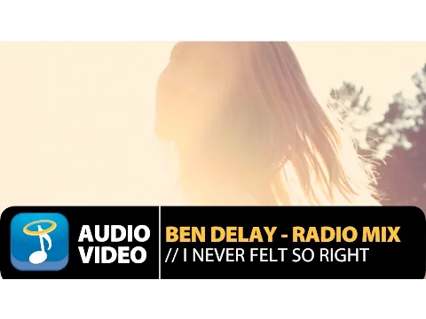 Download MP3 Ben Delay - I Never Felt so Right - Radio Mix (Official Audio Video HQ)