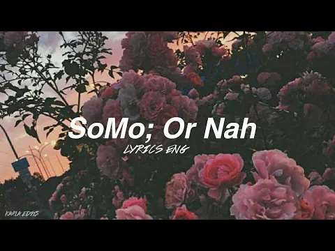 Download MP3 SoMo; Or Nah [Lyrics ENG] | Karla Edits