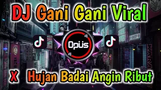 Download DJ GANI GANI X HUJAN BADAI ANGIN RIBUT REMIX TERBARU FULL BASS - DJ Opus MP3