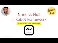 None Vs Null in Robot Framework