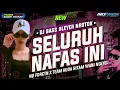 Lagu DJ SELURUH NAFAS INI - LAST CHILD. BASS BLEYER NROTOK 2024
