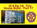 S-8 Ep-14 Tiny House Build Part 17