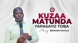 KUZAA MATUNDA YAPASAYO TOBA MWNJ IBRAHIM KAYILA 