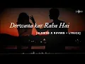 Download Lagu Deewana Kar Raha Hai | Lyrics | Slowed X Reverb + Lyrics | Javed Ali | Raaz 3 | Lofi Puff