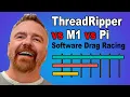 Software Drag Racing M1 vs ThreadRipper vs Pi