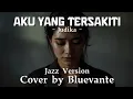 Lagu BLUEVANTE – Aku Yang Tersakiti (Judika Jazz Cover)