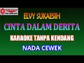 Lagu KARAOKE NO KENDANG, NO VOCAL CINTA DALAM DERITA - ELVY SUKAESIH
