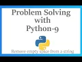 Problem Solving 9 Remove empty spaces from a given string Python