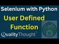 Selenium with Pyton User Defiend Function Selenium with Python Quality Thought