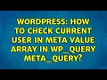 Wordpress How to check current user in meta value array in WP - Query meta