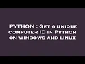 PYTHON Get a unique computer ID in Python on windows and linux