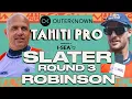 Kelly Slater vs Jack Robinson Outerknown Tahiti Pro presented by I-SEA 2026 - Round 3