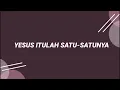 Download Lagu YESUS ITULAH SATU-SATUNYA LYRICS
