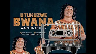 martha anton utukuzwe bwana official audio 0754954230