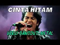 Lagu Imam S. Arifin - Cinta Hitam (DANDUT-METAL) | Cover by AntAVerse