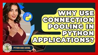 Why Use Connection Pooling In Python Applications - Python Code School