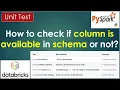 17 UNIT TEST How to check if column is available in schema PART 17
