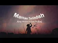 Arsy Widianto & Tiara Andini - Mantan Terindah (Lirik Lagu)