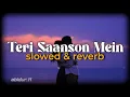 Download Lagu Teri Saanson Mein - [ Slowed + Reverb ] Lofi | Arijit Singh | Palak Muchhal | Karle Pyaar Karle | MM