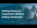 Solving Resource Constraints Without Adding Headcount