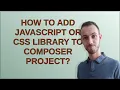 Drupal How to add JavaScript or CSS library to Composer project
