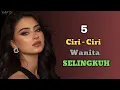 Download Lagu 5 CIRI - CIRI WANITA SELINGKUH DIAM-DIAM!!!