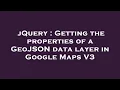 jQuery Getting the properties of a GeoJSON data layer in Google Maps V3