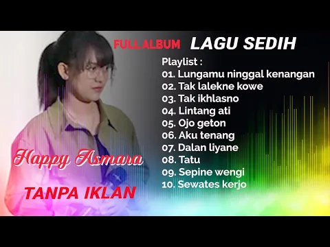 Download MP3 LAGU SEDIH   HAPPY ASMARA❤️Full Album Tanpa iklan -Tak Ikhlasno - Golek Liyane